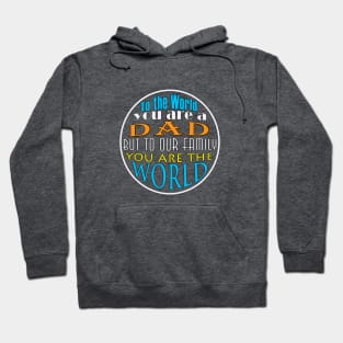 To The World You Are A Dad But To Our Family You Are The World | Hoodie